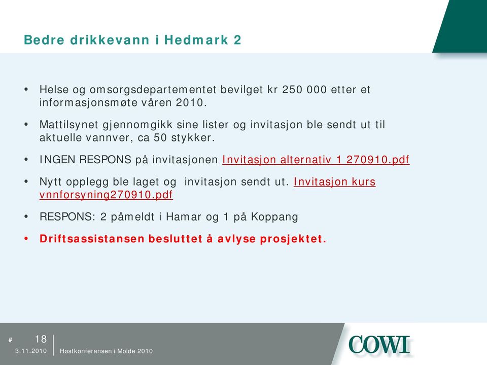 INGEN RESPONS på invitasjonen Invitasjon alternativ 1 270910.pdf Nytt opplegg ble laget og invitasjon sendt ut.