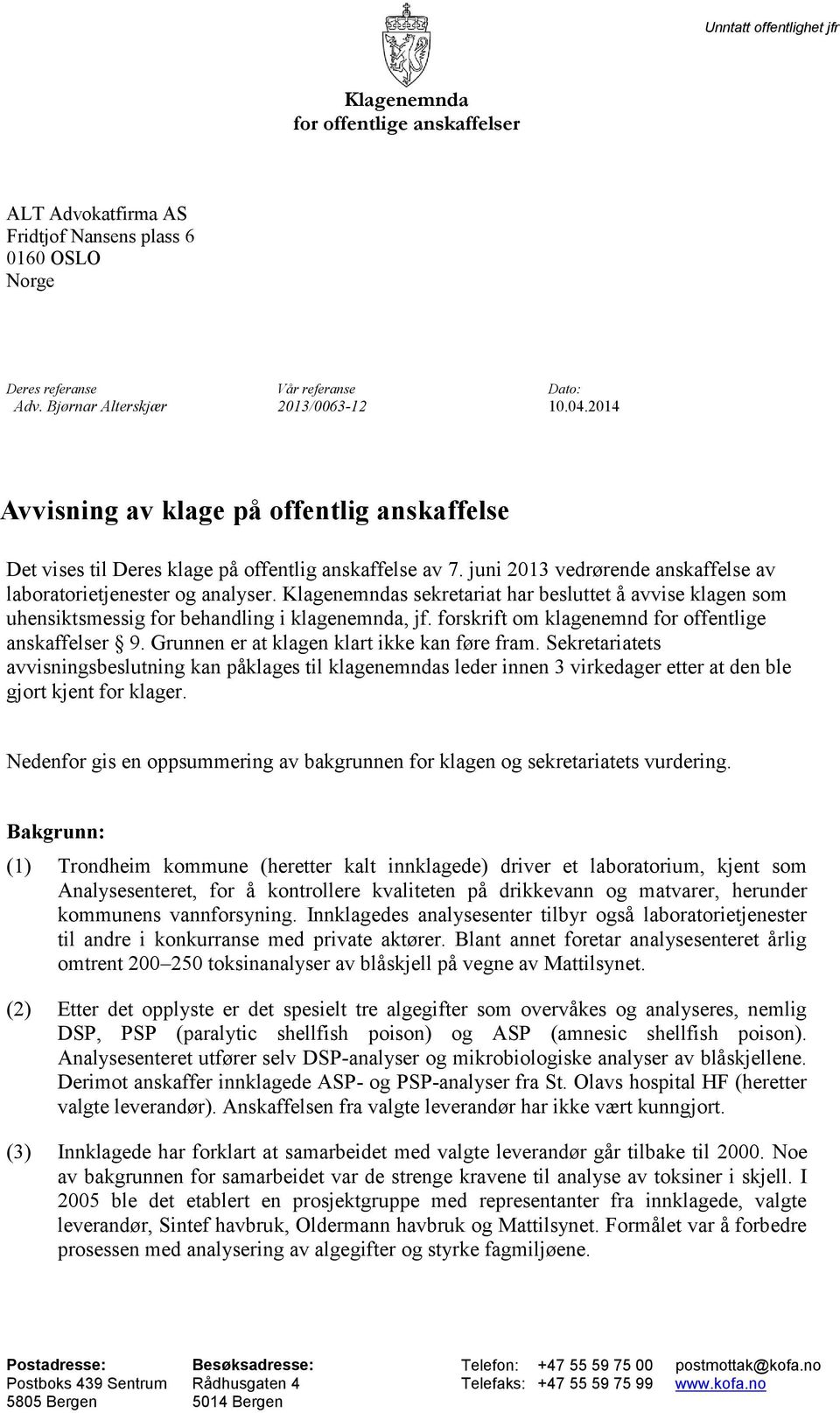 juni 2013 vedrørende anskaffelse av laboratorietjenester og analyser. Klagenemndas sekretariat har besluttet å avvise klagen som uhensiktsmessig for behandling i klagenemnda, jf.