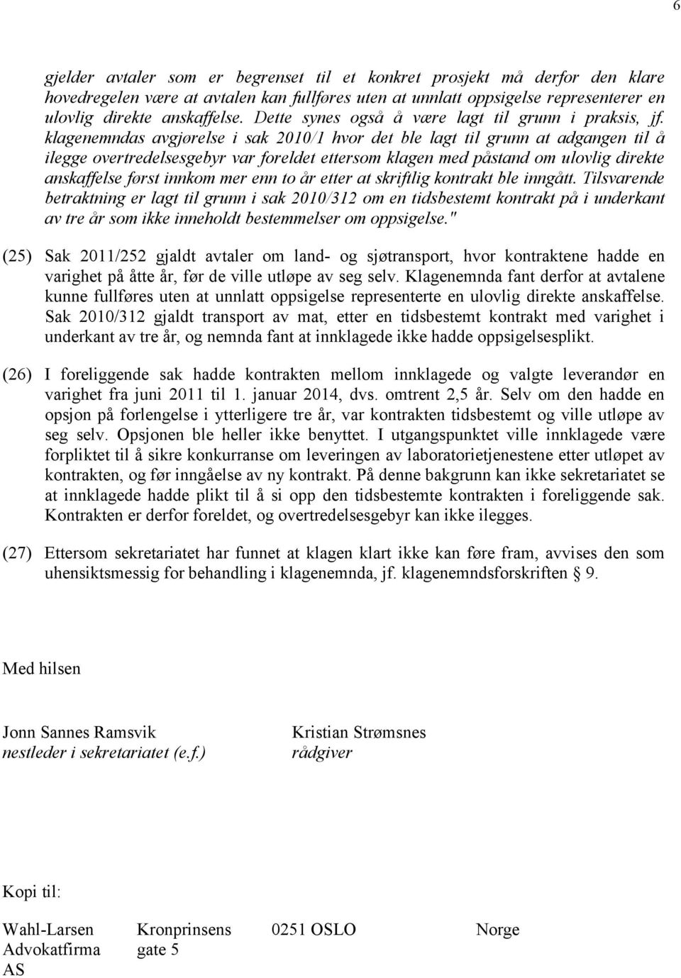 klagenemndas avgjørelse i sak 2010/1 hvor det ble lagt til grunn at adgangen til å ilegge overtredelsesgebyr var foreldet ettersom klagen med påstand om ulovlig direkte anskaffelse først innkom mer