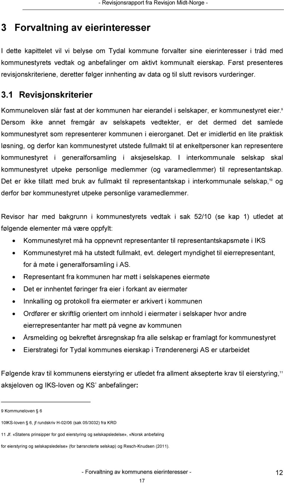 1 Revisjonskriterier Kommuneloven slår fast at der kommunen har eierandel i selskaper, er kommunestyret eier.