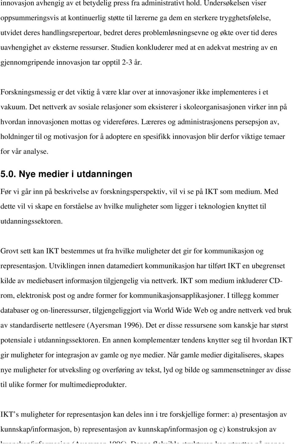 uavhengighet av eksterne ressurser. Studien konkluderer med at en adekvat mestring av en gjennomgripende innovasjon tar opptil 2-3 år.