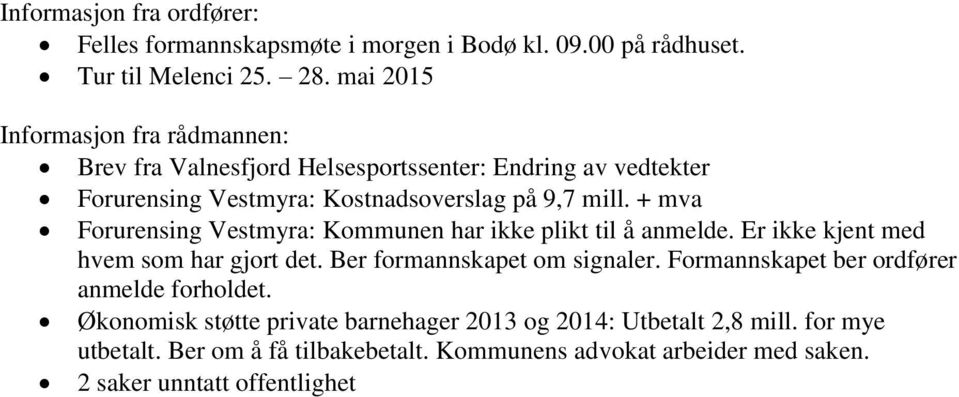 + mva Forurensing Vestmyra: Kommunen har ikke plikt til å anmelde. Er ikke kjent med hvem som har gjort det. Ber formannskapet om signaler.