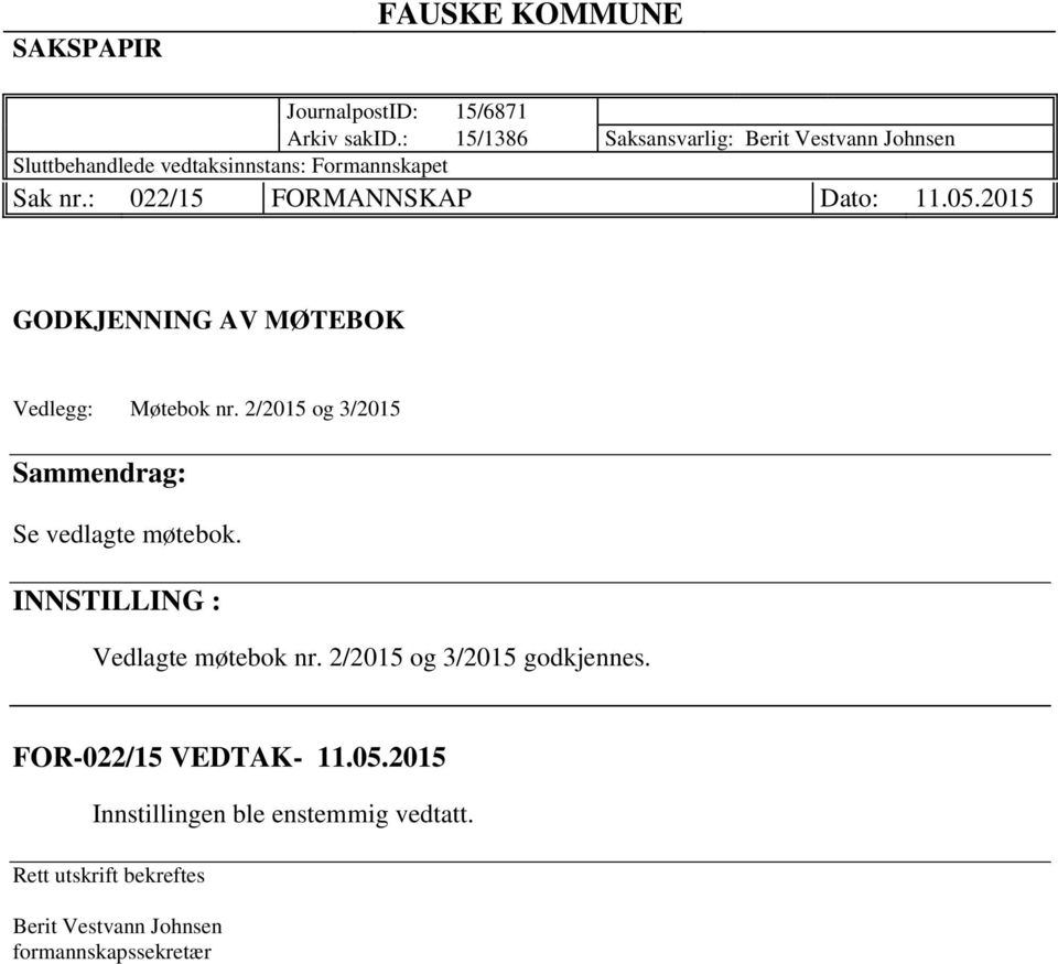 : 022/15 FORMANNSKAP Dato: 11.05.2015 GODKJENNING AV MØTEBOK Vedlegg: Møtebok nr.