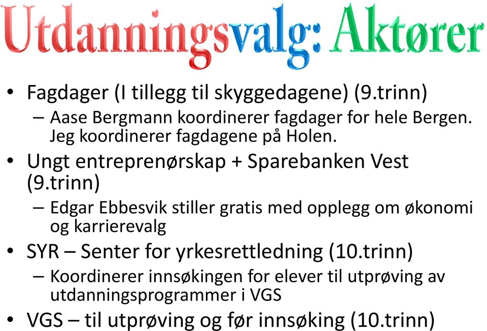 trinn) Edgar Ebbesvik stiller gratis med opplegg om økonomi og karrierevalg SYR Senter for