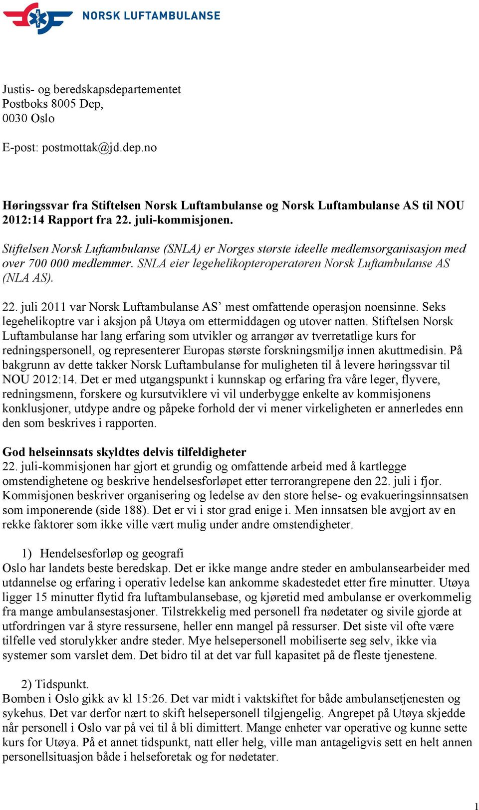 22. juli 2011 var Norsk Luftambulanse AS mest omfattende operasjon noensinne. Seks legehelikoptre var i aksjon på Utøya om ettermiddagen og utover natten.