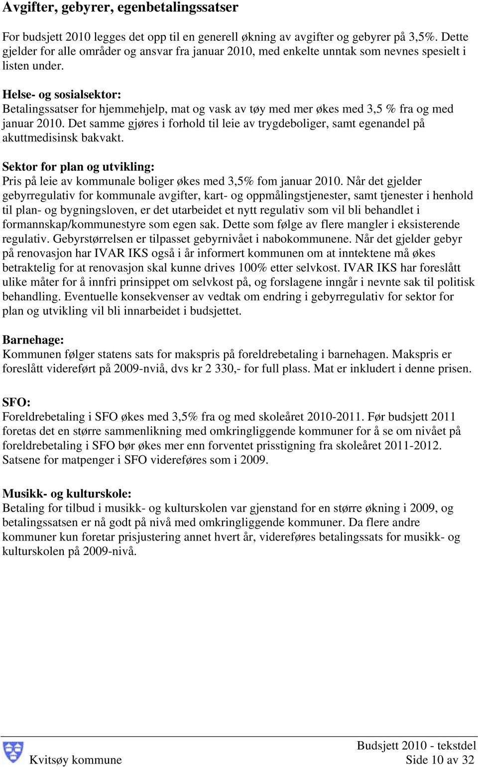 Helse- og sosialsektor: Betalingssatser for hjemmehjelp, mat og vask av tøy med mer økes med 3,5 % fra og med januar 2010.