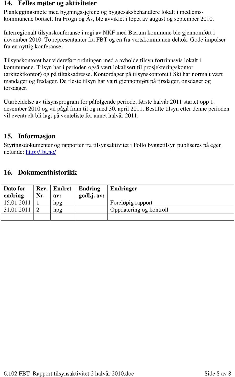 Tilsynskontoret har videreført ordningen med å avholde tilsyn fortrinnsvis lokalt i kommunene.