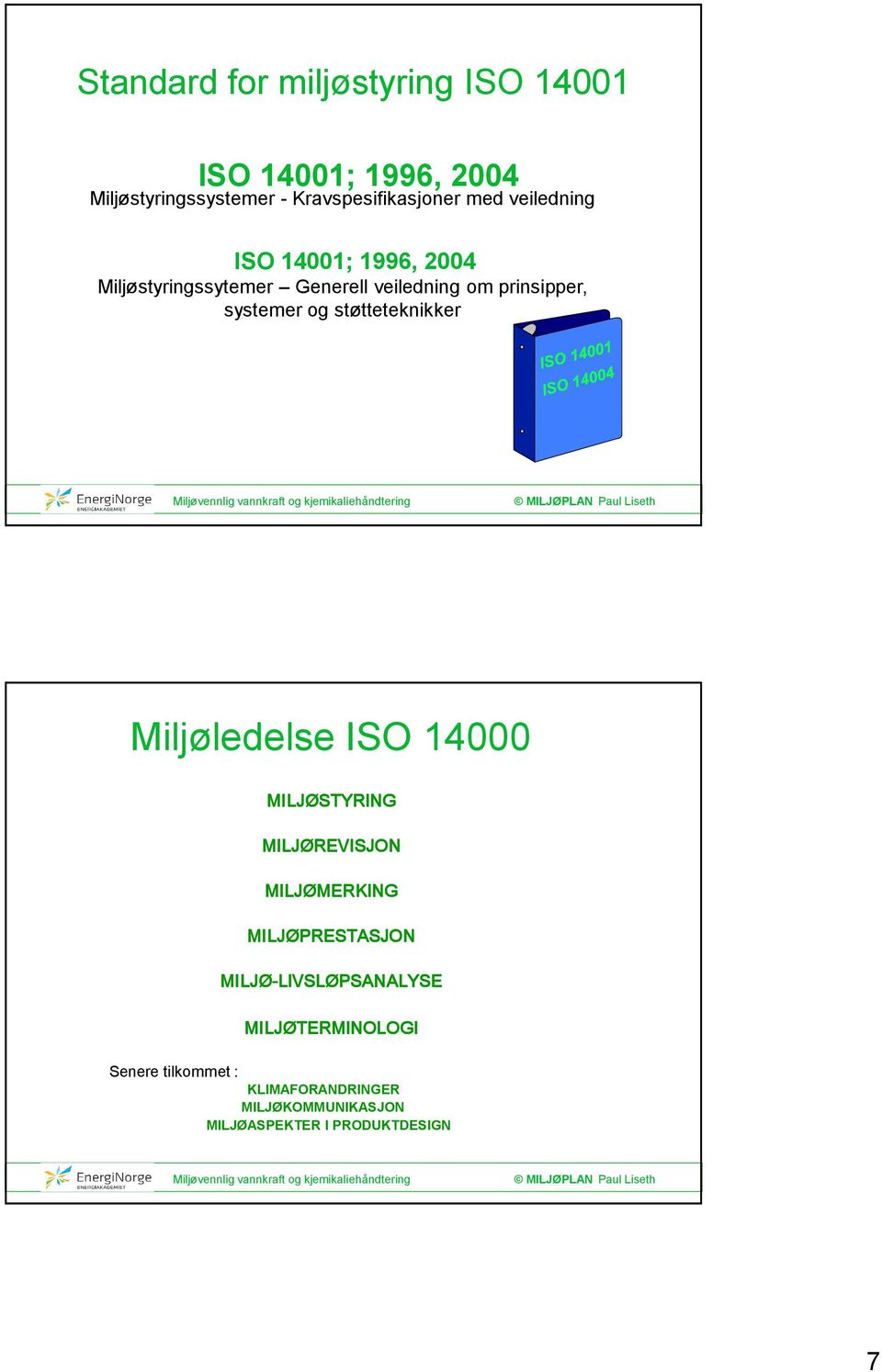 støtteteknikker Miljøledelse ISO 14000 MILJØSTYRING MILJØREVISJON MILJØMERKING MILJØPRESTASJON