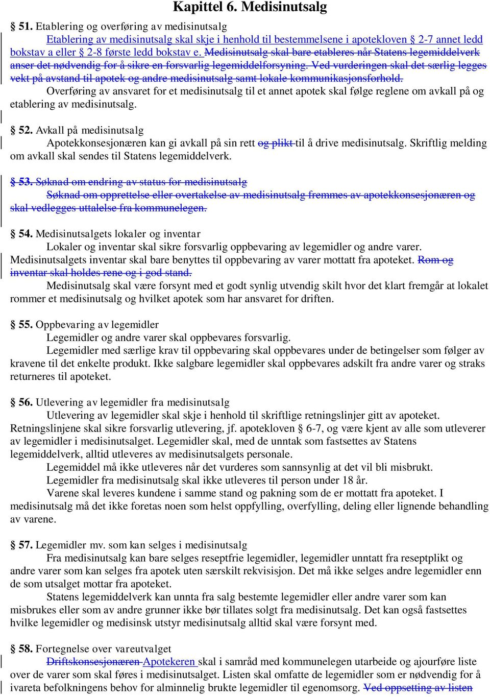 Medisinutsalg skal bare etableres når Statens legemiddelverk anser det nødvendig for å sikre en forsvarlig legemiddelforsyning.