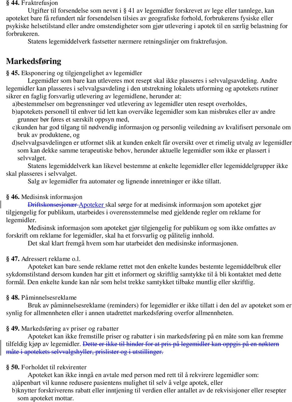 Statens legemiddelverk fastsetter nærmere retningslinjer om fraktrefusjon. Markedsføring 45.