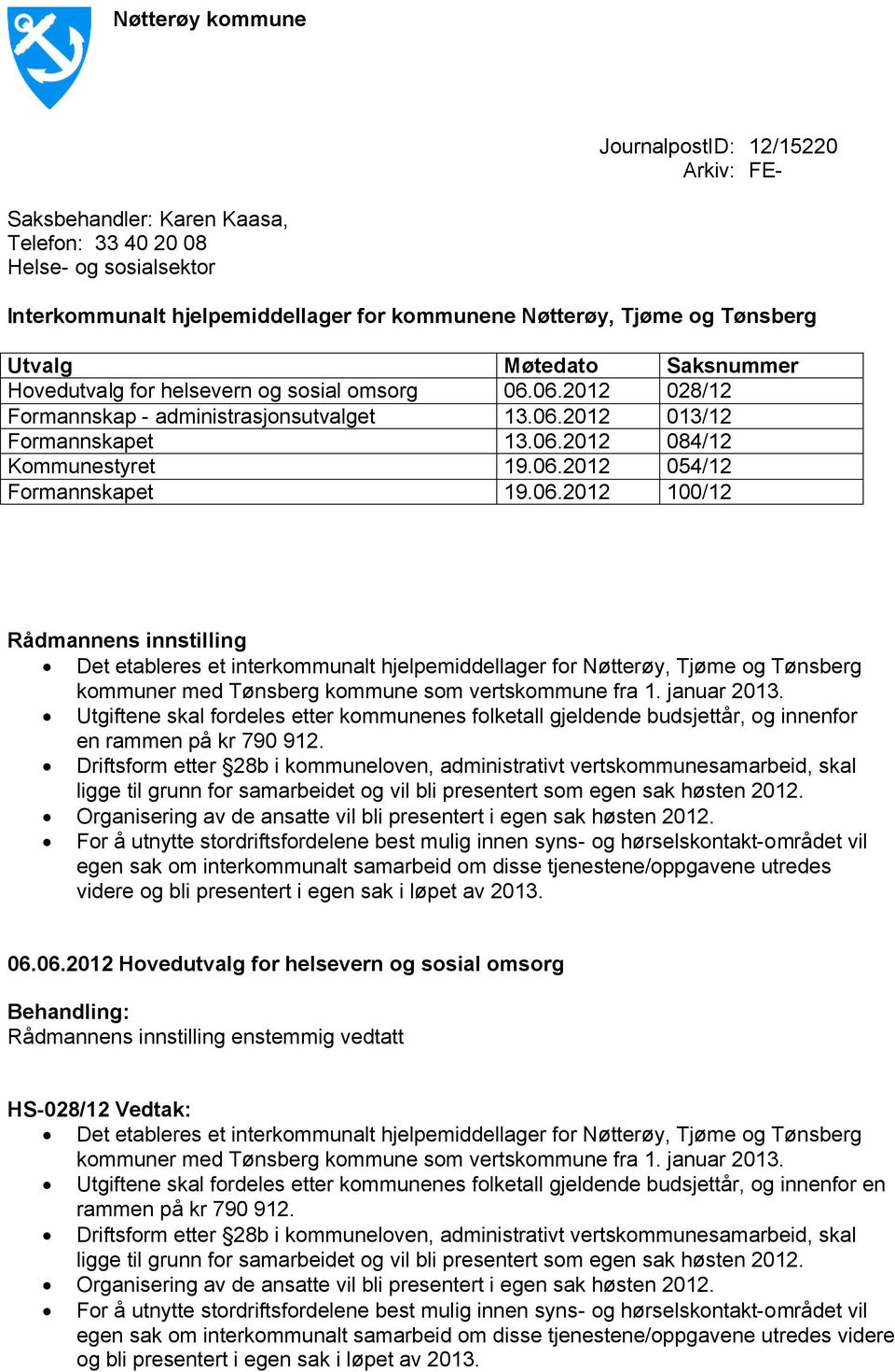 06.2012 100/12 Rådmannens innstilling Det etableres et interkommunalt hjelpemiddellager for Nøtterøy, Tjøme og Tønsberg kommuner med Tønsberg kommune som vertskommune fra 1. januar 2013.