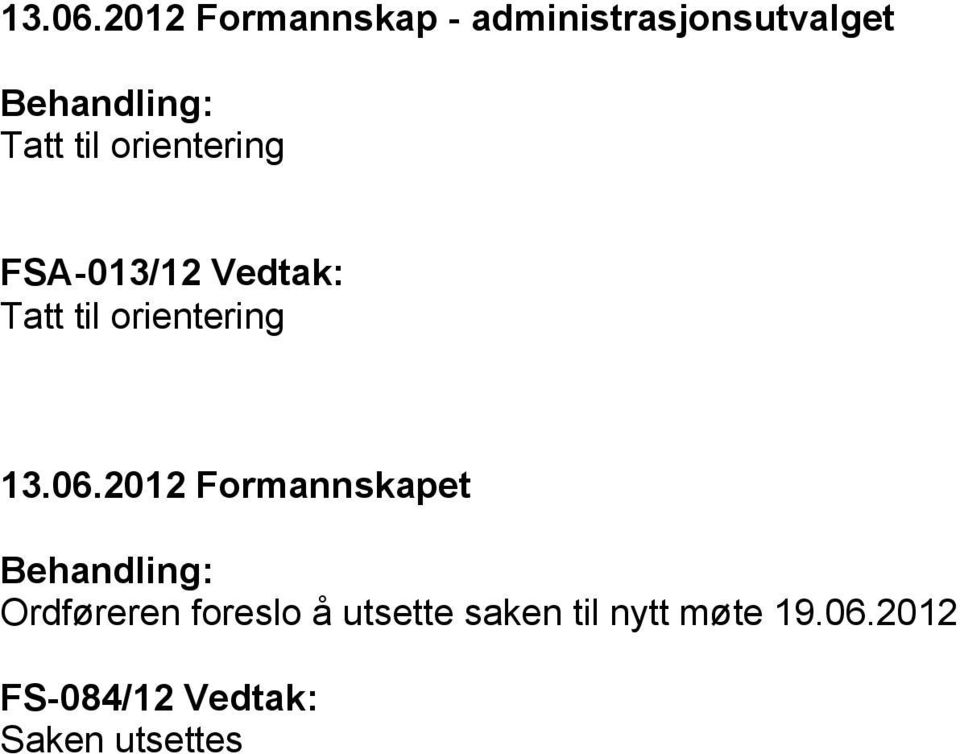 til orientering FSA-013/12 Vedtak: Tatt til orientering 2012