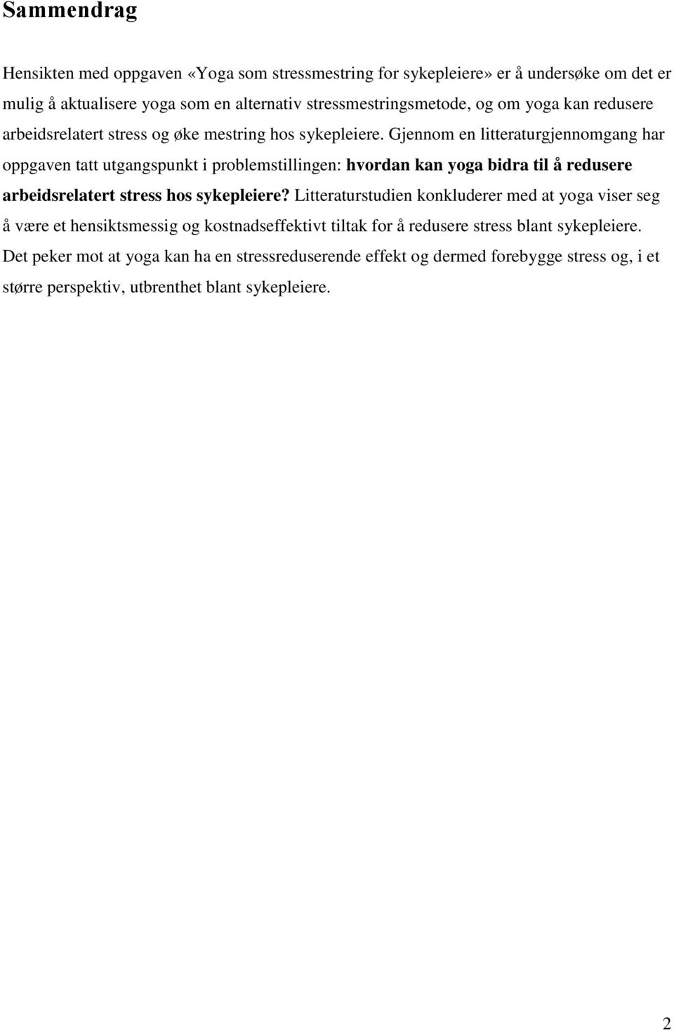 Gjennom en litteraturgjennomgang har oppgaven tatt utgangspunkt i problemstillingen: hvordan kan yoga bidra til å redusere arbeidsrelatert stress hos sykepleiere?