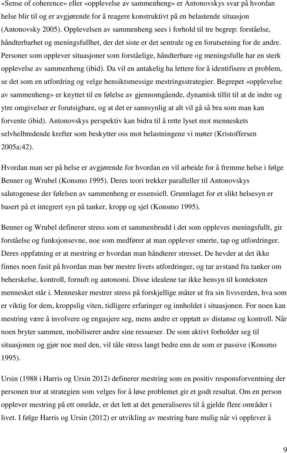 Personer som opplever situasjoner som forståelige, håndterbare og meningsfulle har en sterk opplevelse av sammenheng (ibid).