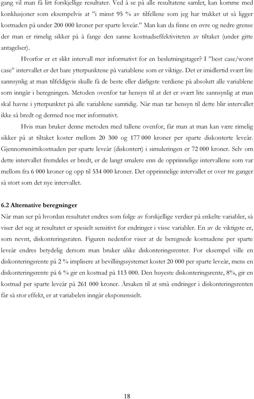 Man kan da finne en øvre og nedre grense der man er rimelig sikker på å fange den sanne kostnadseffektiviteten av tiltaket (under gitte antagelser).