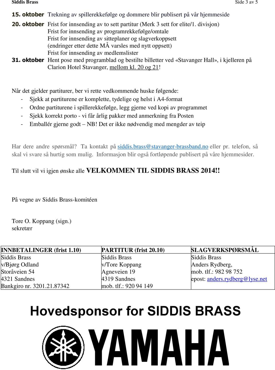 medlemslister 31. oktober Hent pose med programblad og bestilte billetter ved «Stavanger Hall», i kjelleren på Clarion Hotel Stavanger, mellom kl. 20 og 21!