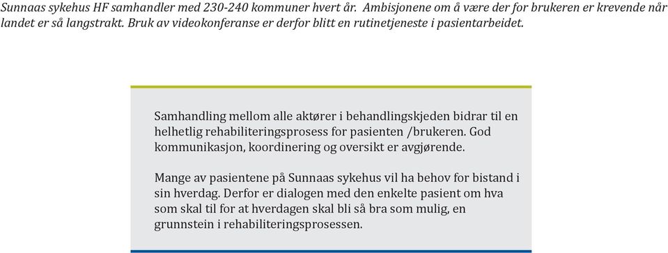 Samhandling mellom alle aktører i behandlingskjeden bidrar til en helhetlig rehabiliteringsprosess for pasienten /brukeren.