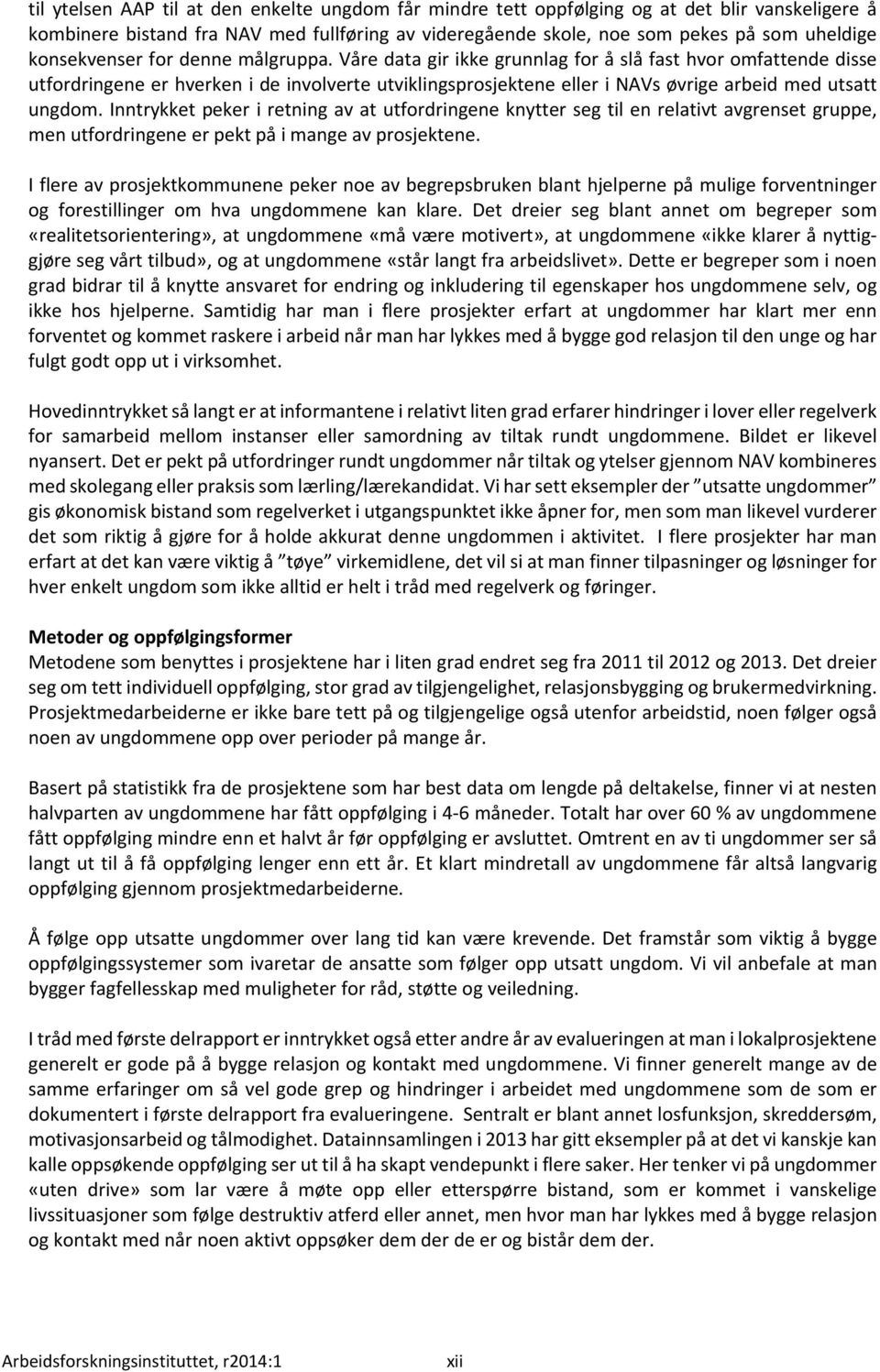 Våre data gir ikke grunnlag for å slå fast hvor omfattende disse utfordringene er hverken i de involverte utviklingsprosjektene eller i NAVs øvrige arbeid med utsatt ungdom.