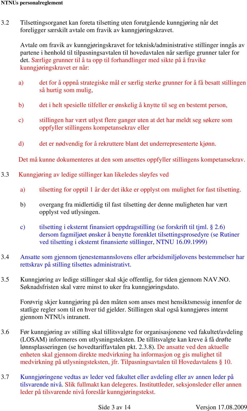 Særlige grunner til å ta opp til forhandlinger med sikte på å fravike kunngjøringskravet er når: a) det for å oppnå strategiske mål er særlig sterke grunner for å få besatt stillingen så hurtig som