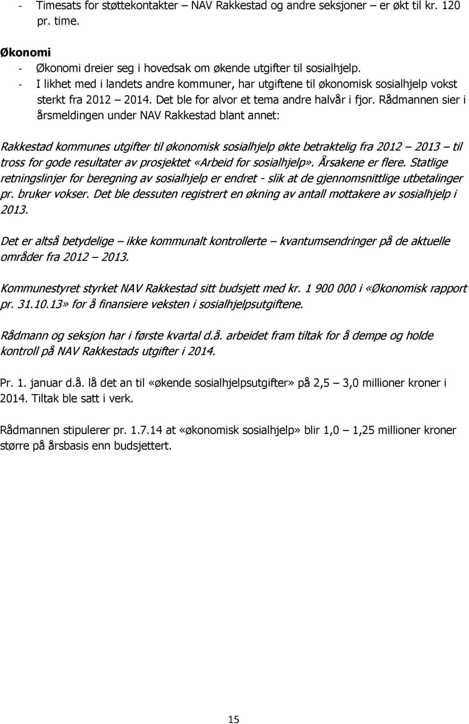 Rådmannen sier i årsmeldingen under NAV Rakkestad blant annet: Rakkestad kommunes utgifter til økonomisk sosialhjelp økte betraktelig fra 2012 2013 til tross for gode resultater av prosjektet «Arbeid