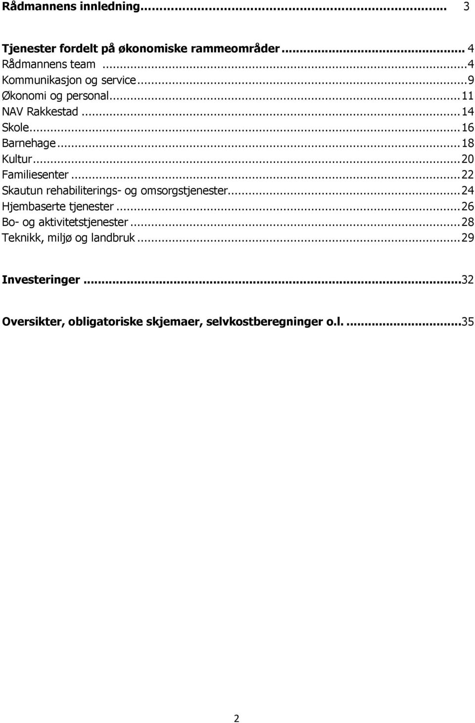 .. 20 Familiesenter... 22 Skautun rehabiliterings- og omsorgstjenester... 24 Hjembaserte tjenester.