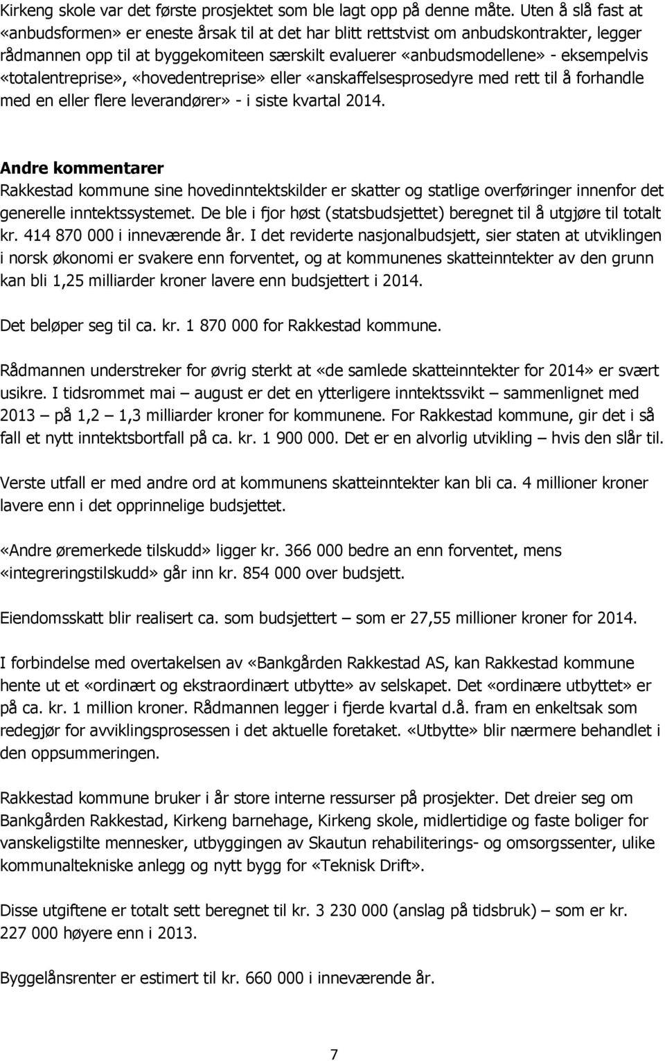 «totalentreprise», «hovedentreprise» eller «anskaffelsesprosedyre med rett til å forhandle med en eller flere leverandører» - i siste kvartal 2014.