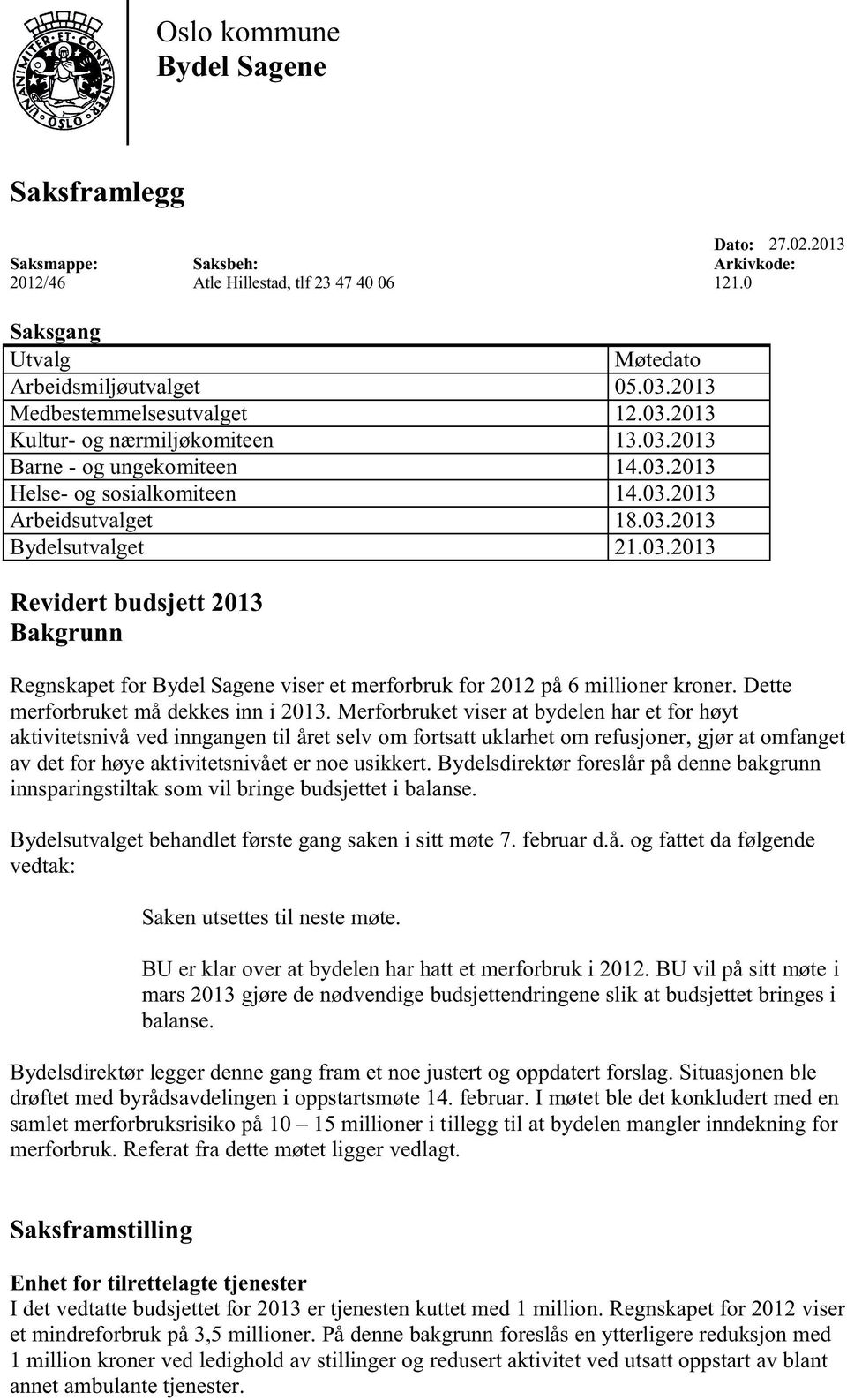 Dette merforbruket må dekkes inn i 2013.