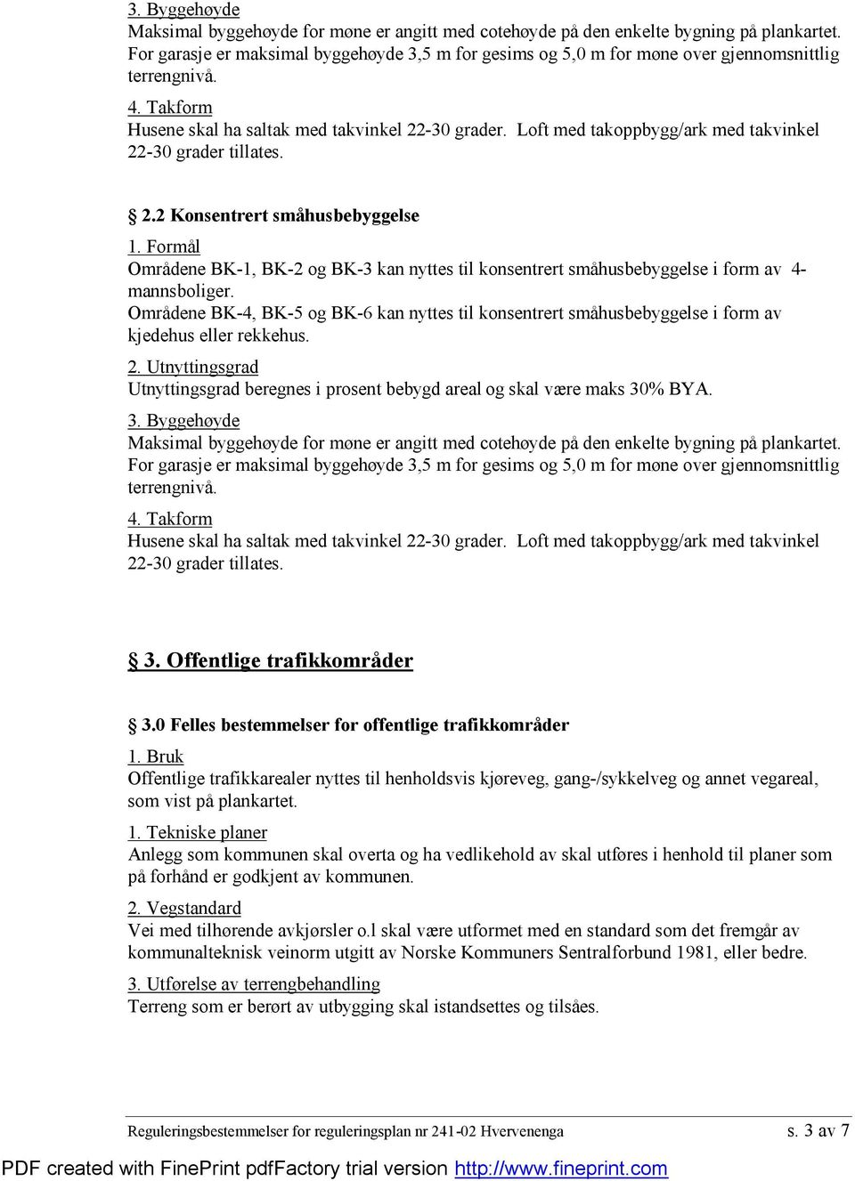 Loft med takoppbygg/ark med takvinkel 22-30 grader tillates. 2.2 Konsentrert små husbebyggelse 1.