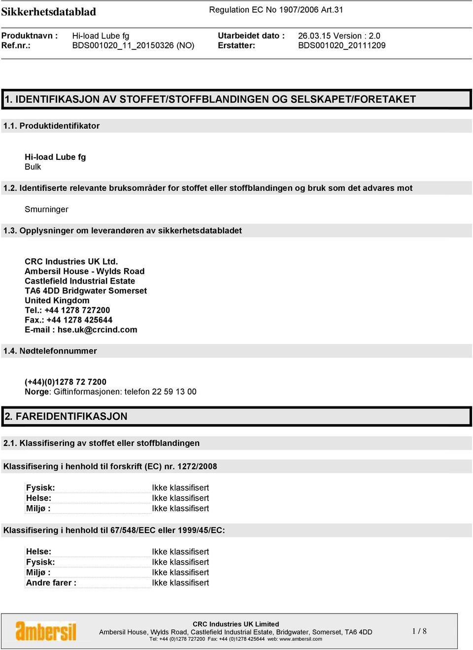 Ambersil House - Wylds Road Castlefield Industrial Estate TA6 4DD Bridgwater Somerset United Kingdom Tel.: +44 1278 727200 Fax.: +44 1278 425644 E-mail : hse.uk@crcind.com 1.4. Nødtelefonnummer (+44)(0)1278 72 7200 Norge: Giftinformasjonen: telefon 22 59 13 00 2.