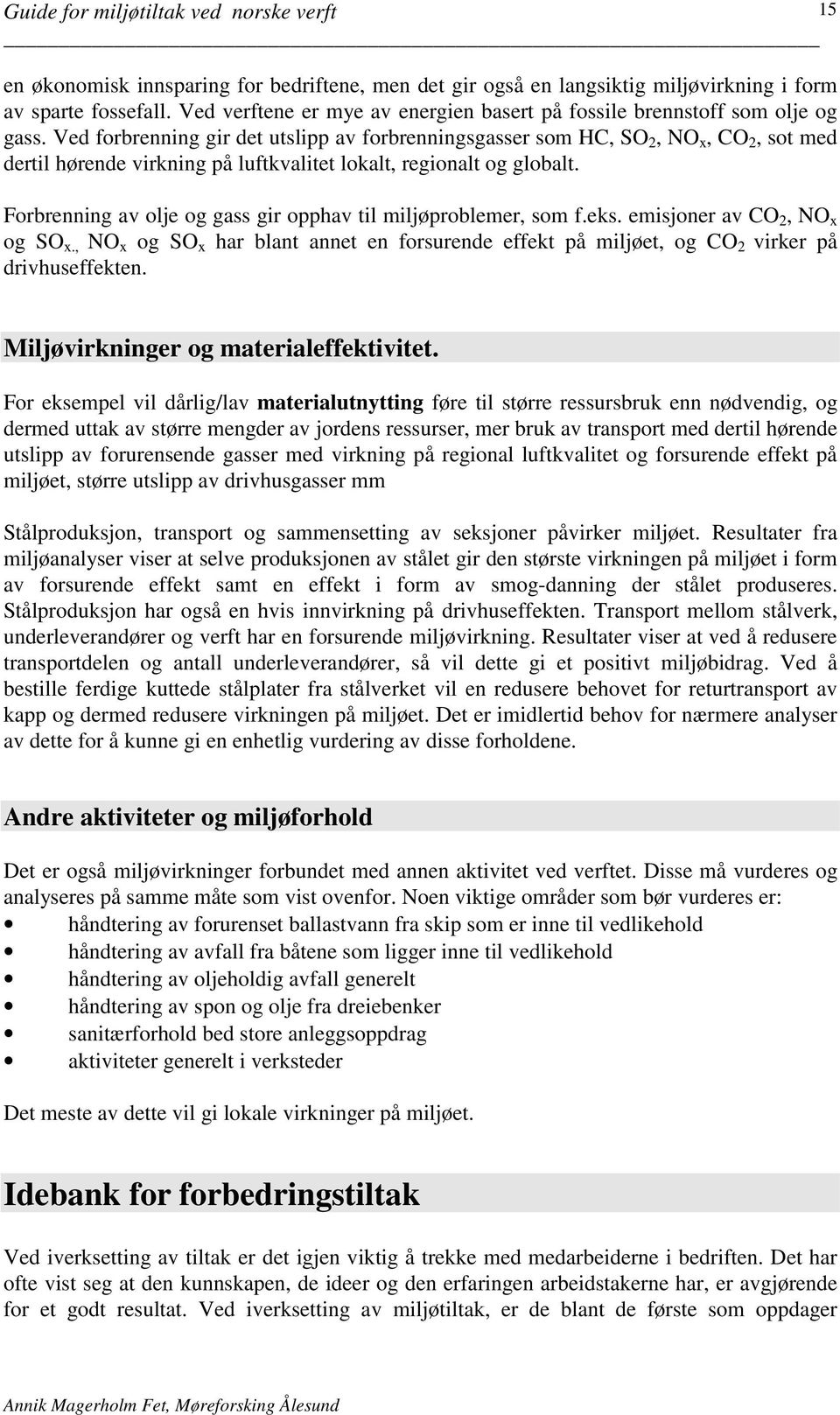 15 Forbrenning av olje og gass gir opphav til miljøproblemer, som f.eks. emisjoner av CO 2, NO x og SO x.