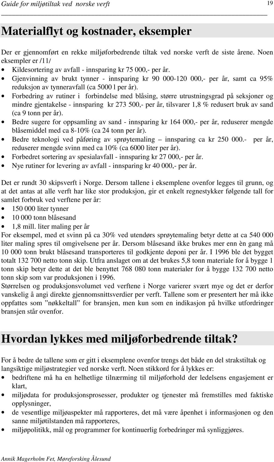 Gjenvinning av brukt tynner - innsparing kr 90 000-120 000,- per år, samt ca 95% reduksjon av tynneravfall (ca 5000 l per år).