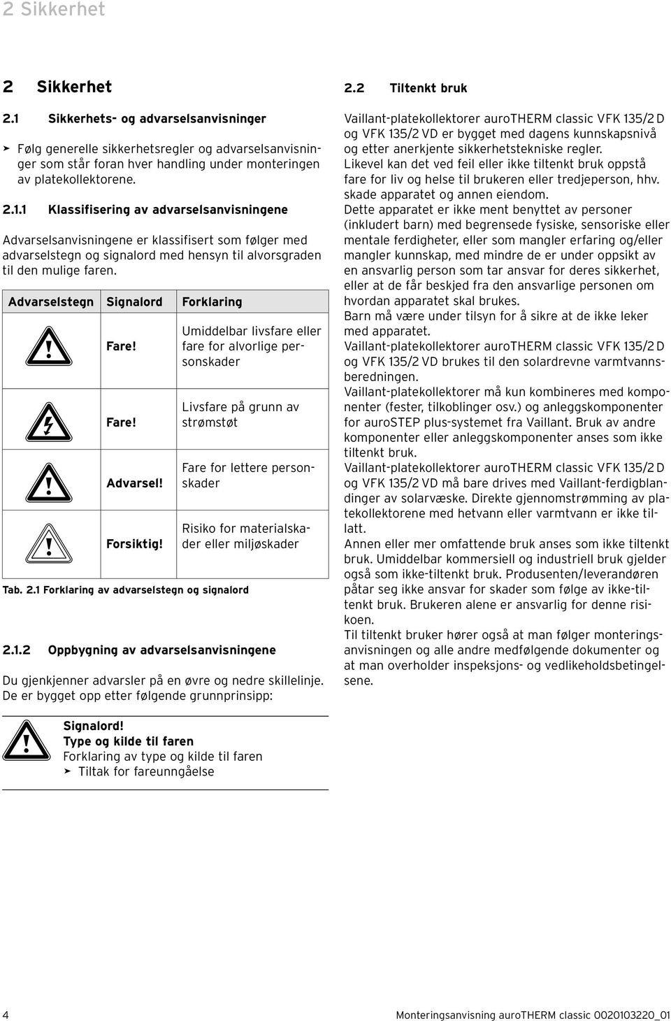 Advarselstegn Signalord Forklaring a Fare! e Fare! a Advarsel! b Forsiktig!