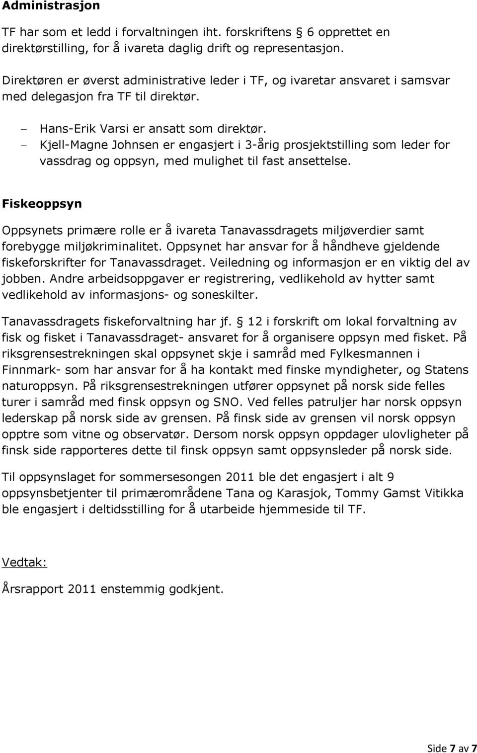 Kjell-Magne Johnsen er engasjert i 3-årig prosjektstilling som leder for vassdrag og oppsyn, med mulighet til fast ansettelse.