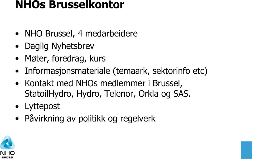 etc) Kontakt med NHOs medlemmer i Brussel, StatoilHydro, Hydro,