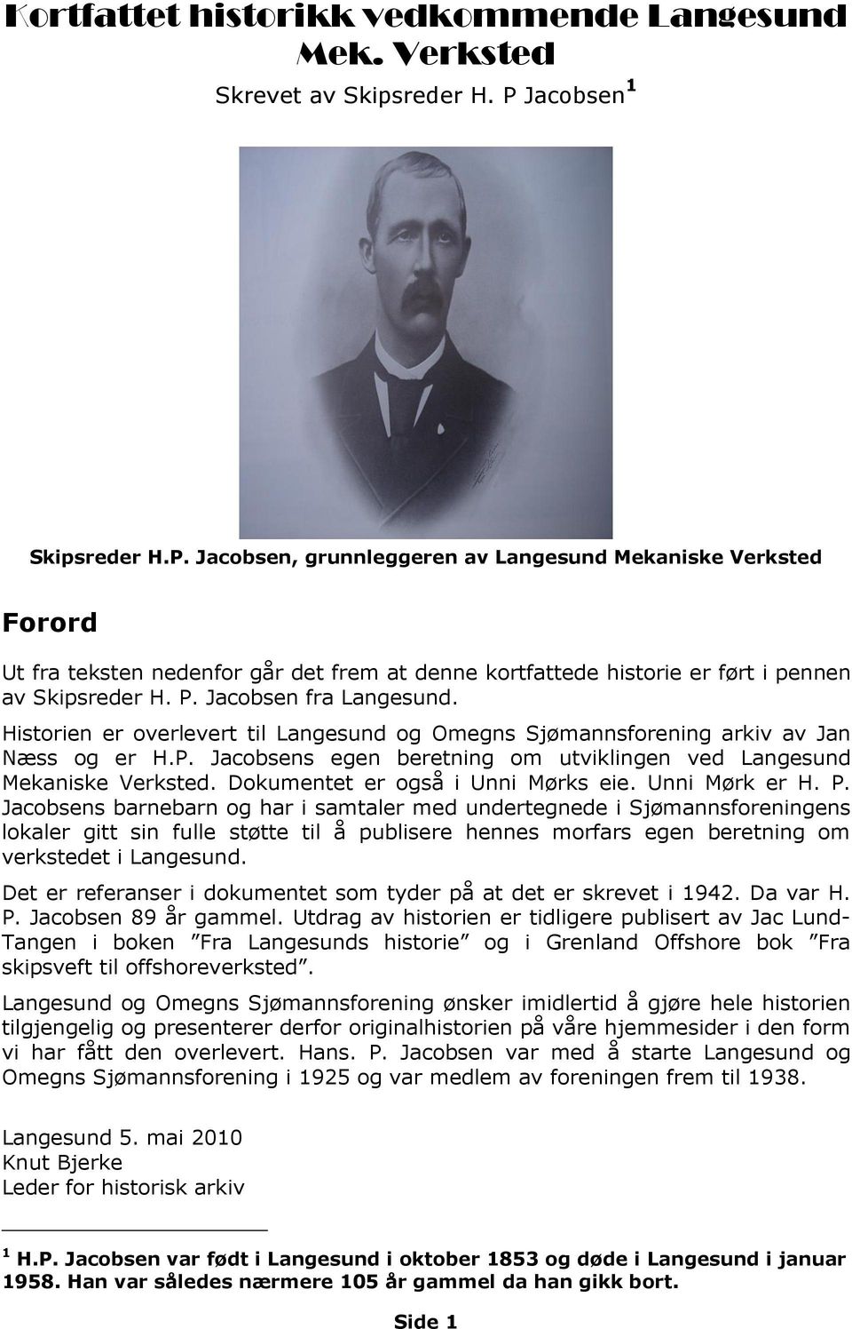 Jacobsen fra Langesund. Historien er overlevert til Langesund og Omegns Sjømannsforening arkiv av Jan Næss og er H.P. Jacobsens egen beretning om utviklingen ved Langesund Mekaniske Verksted.