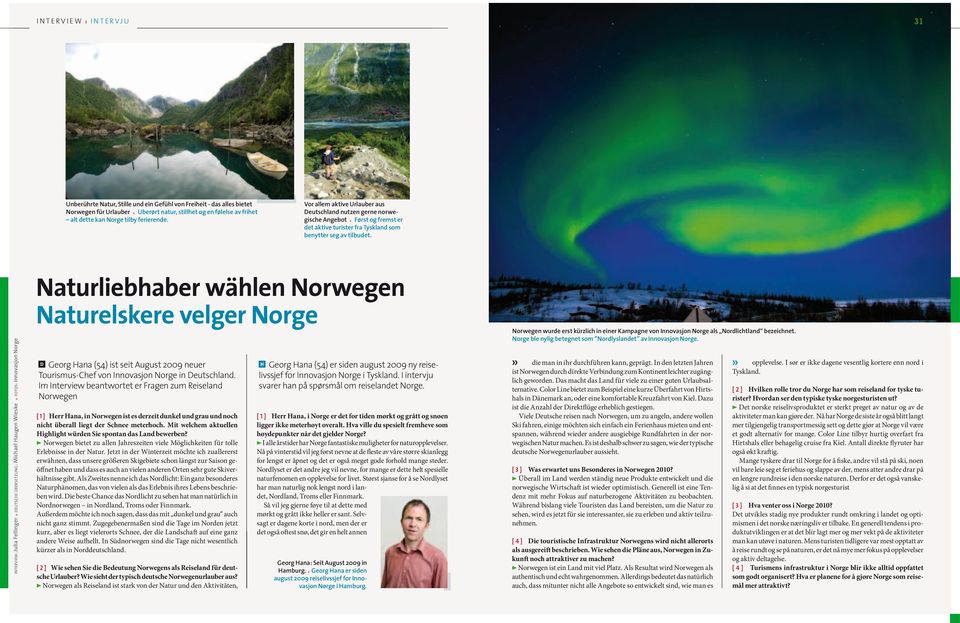 IntervIew: Julia Fellinger Deutsche Übersetzung: Michael Haugen Wieske Fotos: Innovasjon Norge Naturliebhaber wählen Norwegen Naturelskere velger Norge Georg Hana (54) ist seit August 2009 neuer