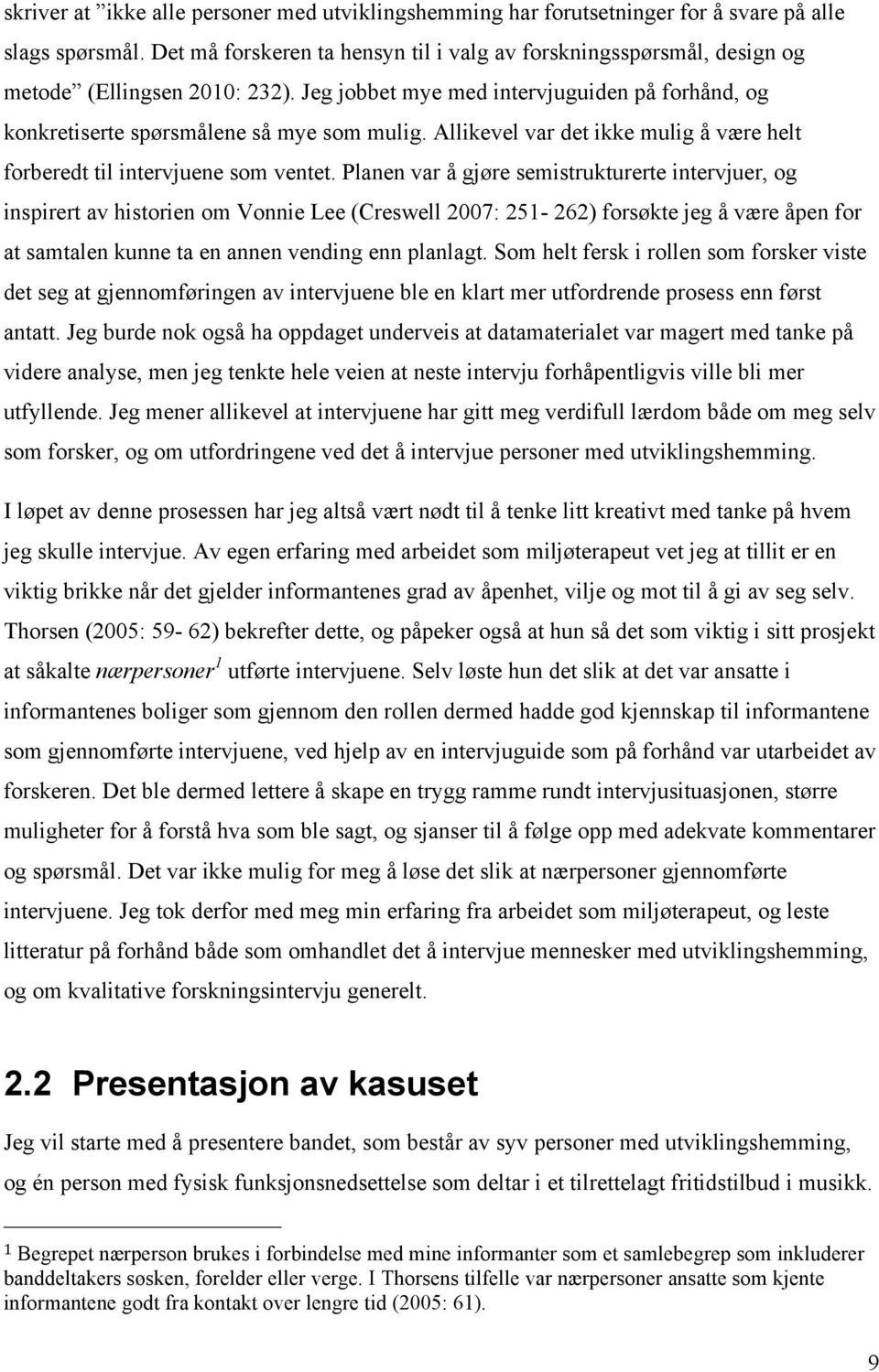 Allikevel var det ikke mulig å være helt forberedt til intervjuene som ventet.