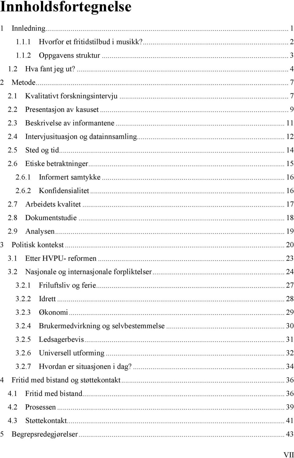 .. 16 2.7 Arbeidets kvalitet... 17 2.8 Dokumentstudie... 18 2.9 Analysen... 19 3 Politisk kontekst... 20 3.1 Etter HVPU- reformen... 23 3.2 Nasjonale og internasjonale forpliktelser... 24 3.2.1 Friluftsliv og ferie.