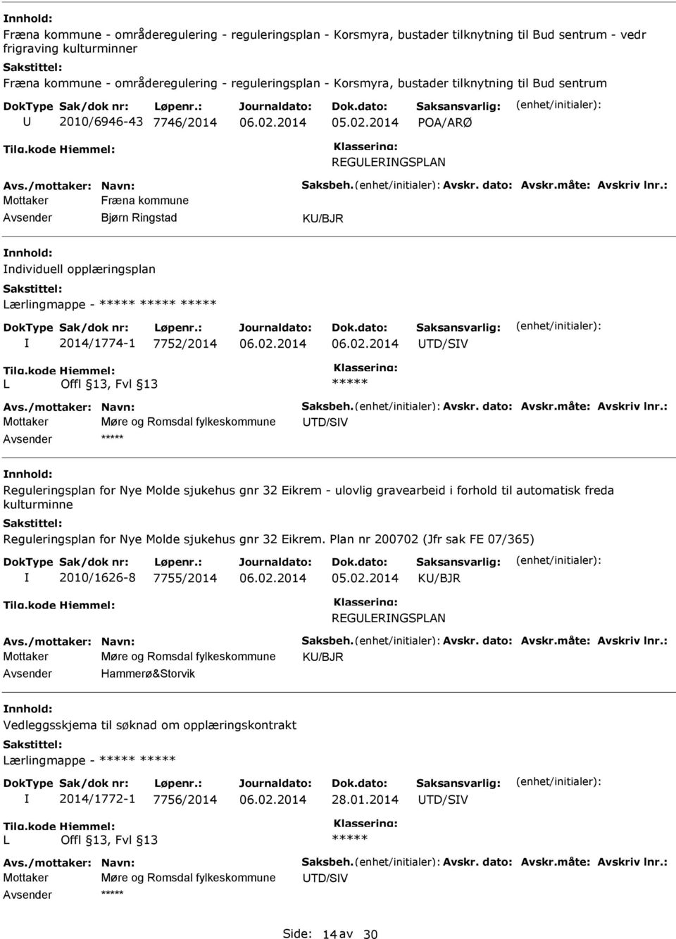 : Mottaker Fræna kommune Bjørn Ringstad K/BJR ndividuell opplæringsplan Lærlingmappe - 2014/1774-1 7752/2014 TD/SV L Avs./mottaker: Navn: Saksbeh. Avskr. dato: Avskr.måte: Avskriv lnr.