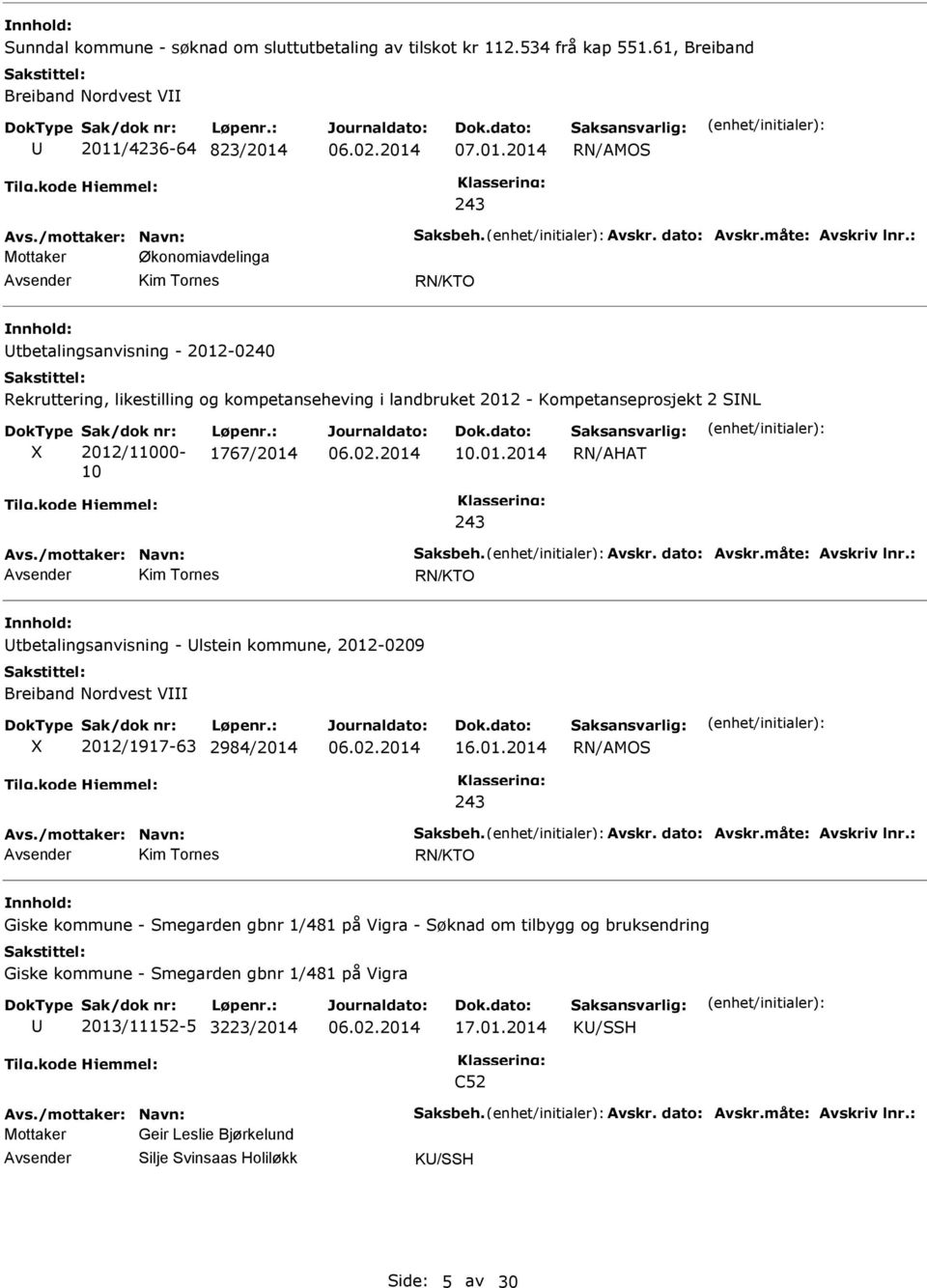 : Mottaker Økonomiavdelinga Kim Tornes RN/KTO tbetalingsanvisning - 2012-0240 Rekruttering, likestilling og kompetanseheving i landbruket 2012 - Kompetanseprosjekt 2 SNL X Sak/dok nr: 2012/11000-10