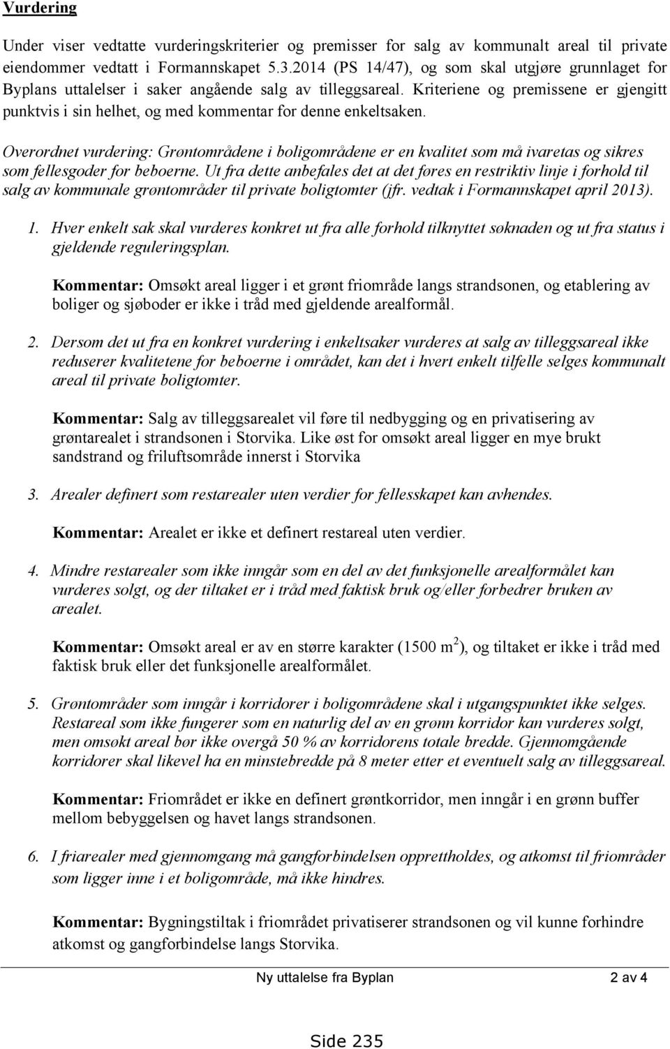 Kriteriene og premissene er gjengitt punktvis i sin helhet, og med kommentar for denne enkeltsaken.