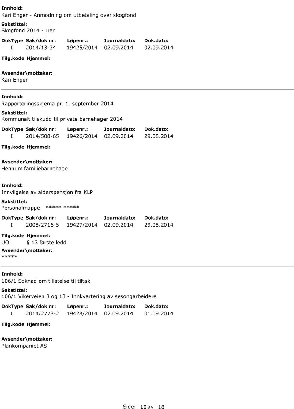 65 19426/2014 29.08.2014 Hennum familiebarnehage nnvilgelse av alderspensjon fra KL ersonalmappe - 2008/2716-5 19427/2014 29.