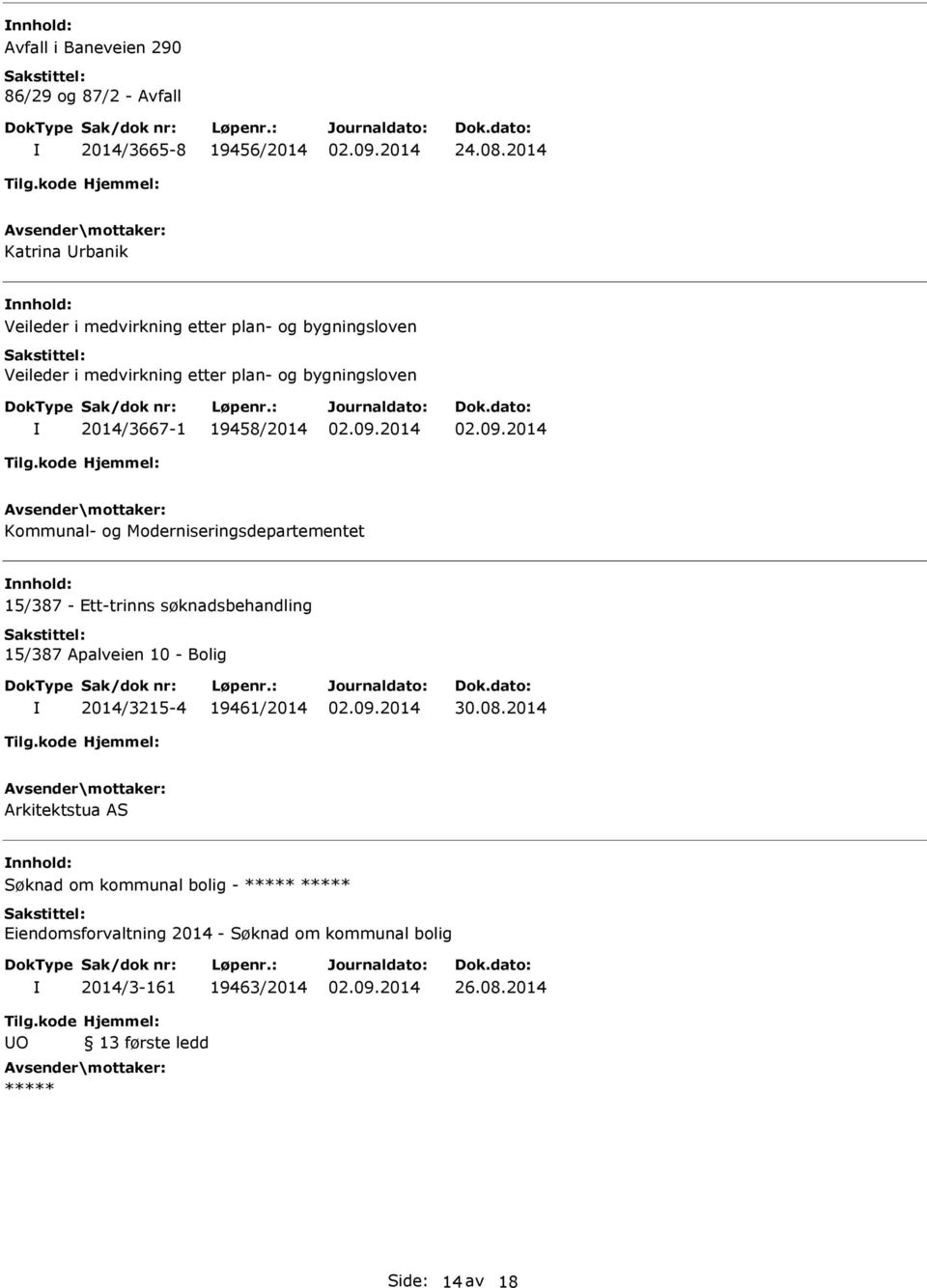 2014/3667-1 19458/2014 Kommunal- og Moderniseringsdepartementet 15/387 - Ett-trinns søknadsbehandling 15/387 Apalveien 10 - Bolig