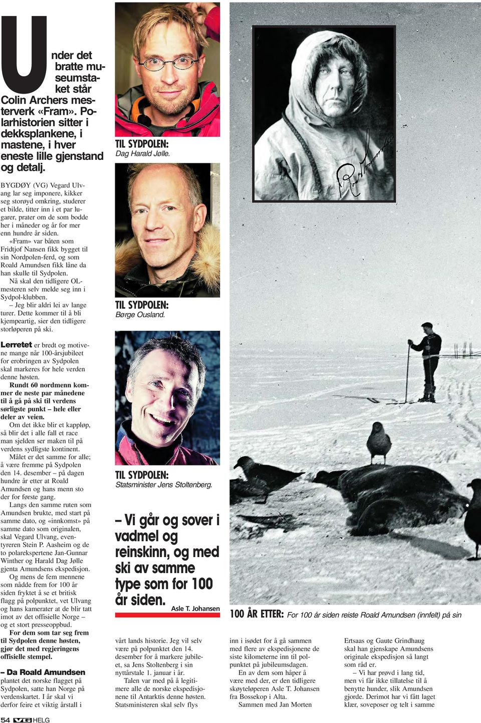 «Fram» var båten som Fridtjof Nansen fikk bygget til sin Nordpolen-ferd, og som Roald Amundsen fikk låne da han skulle til Sydpolen.