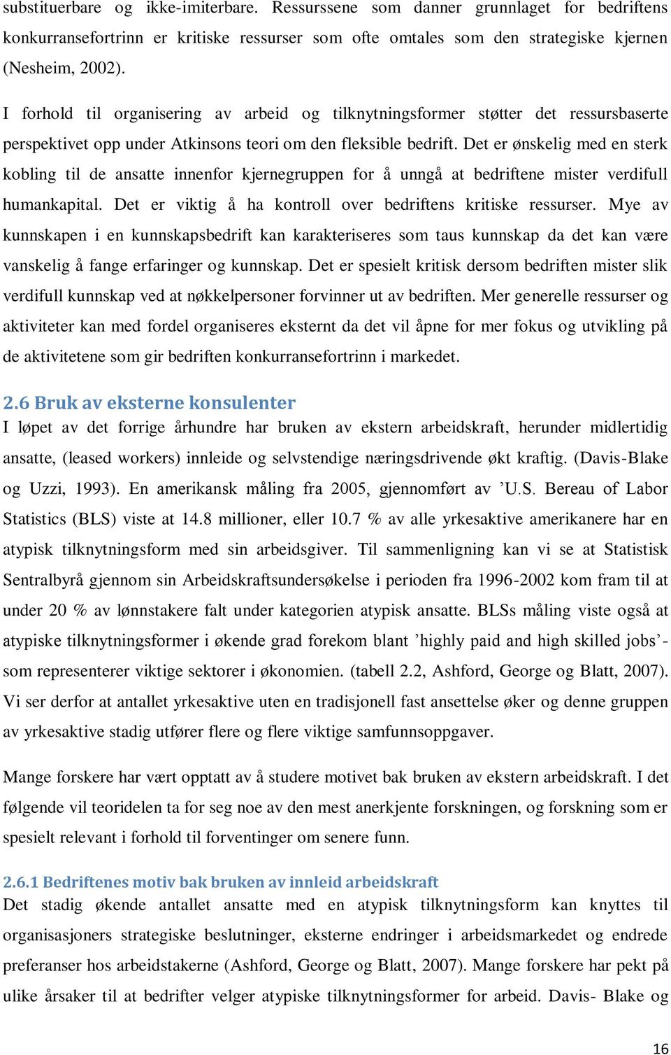 Det er ønskelig med en sterk kobling til de ansatte innenfor kjernegruppen for å unngå at bedriftene mister verdifull humankapital. Det er viktig å ha kontroll over bedriftens kritiske ressurser.