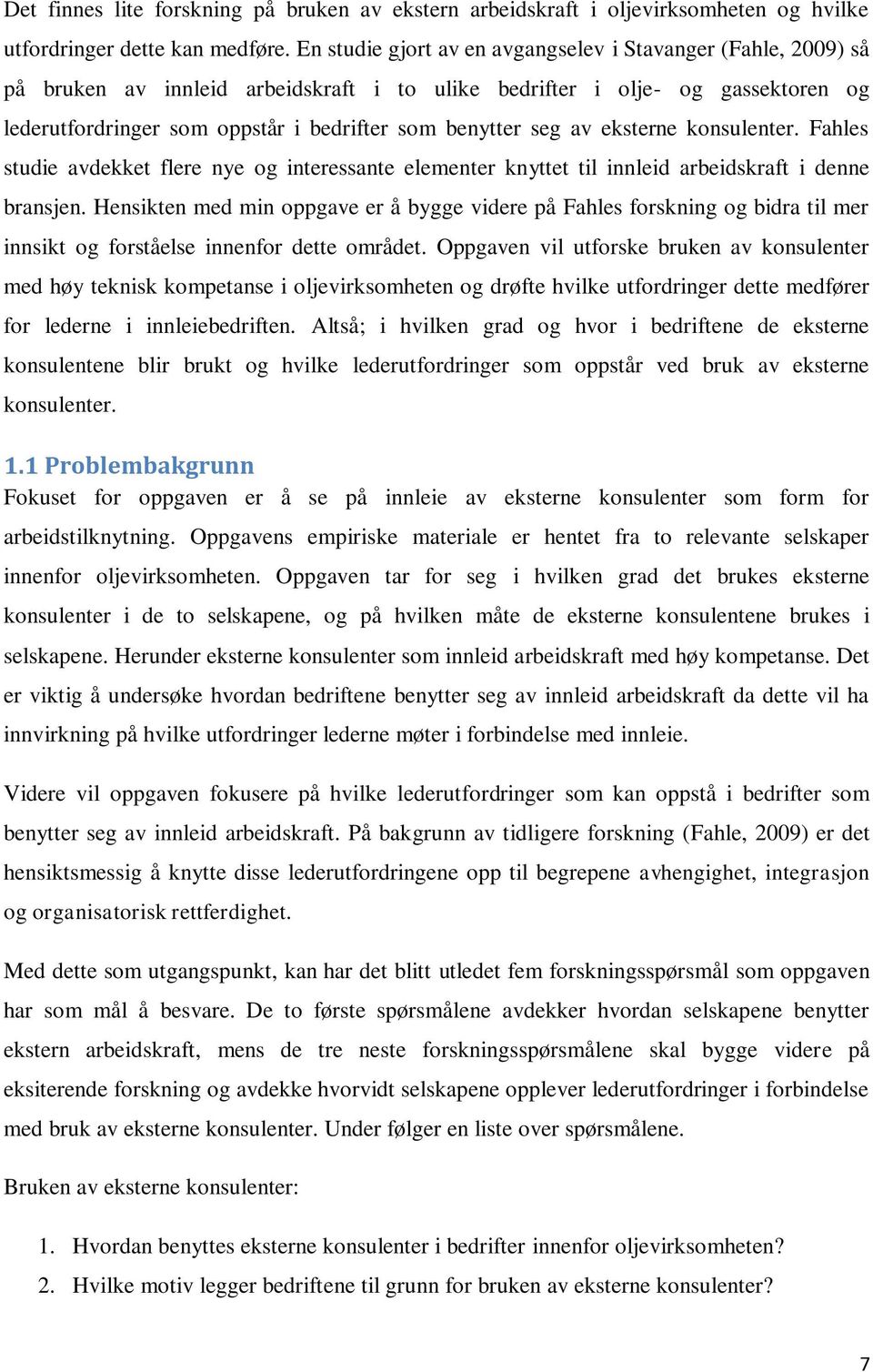 seg av eksterne konsulenter. Fahles studie avdekket flere nye og interessante elementer knyttet til innleid arbeidskraft i denne bransjen.