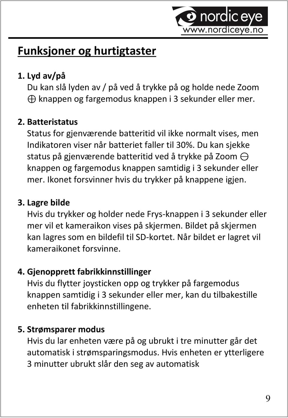 Du kan sjekke status på gjenværende batteritid ved å trykke på Zoom knappen og fargemodus knappen samtidig i 3 