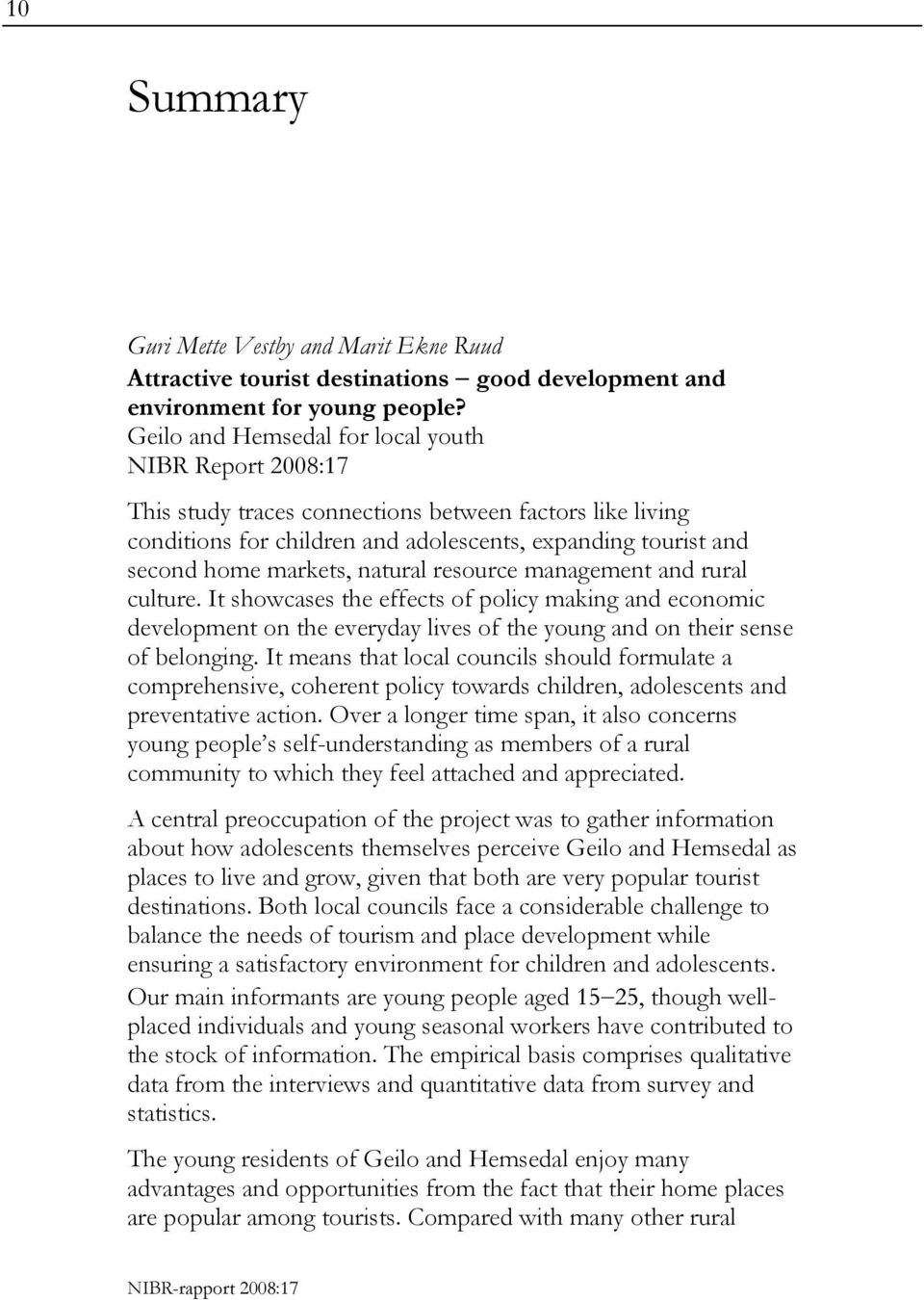 natural resource management and rural culture. It showcases the effects of policy making and economic development on the everyday lives of the young and on their sense of belonging.