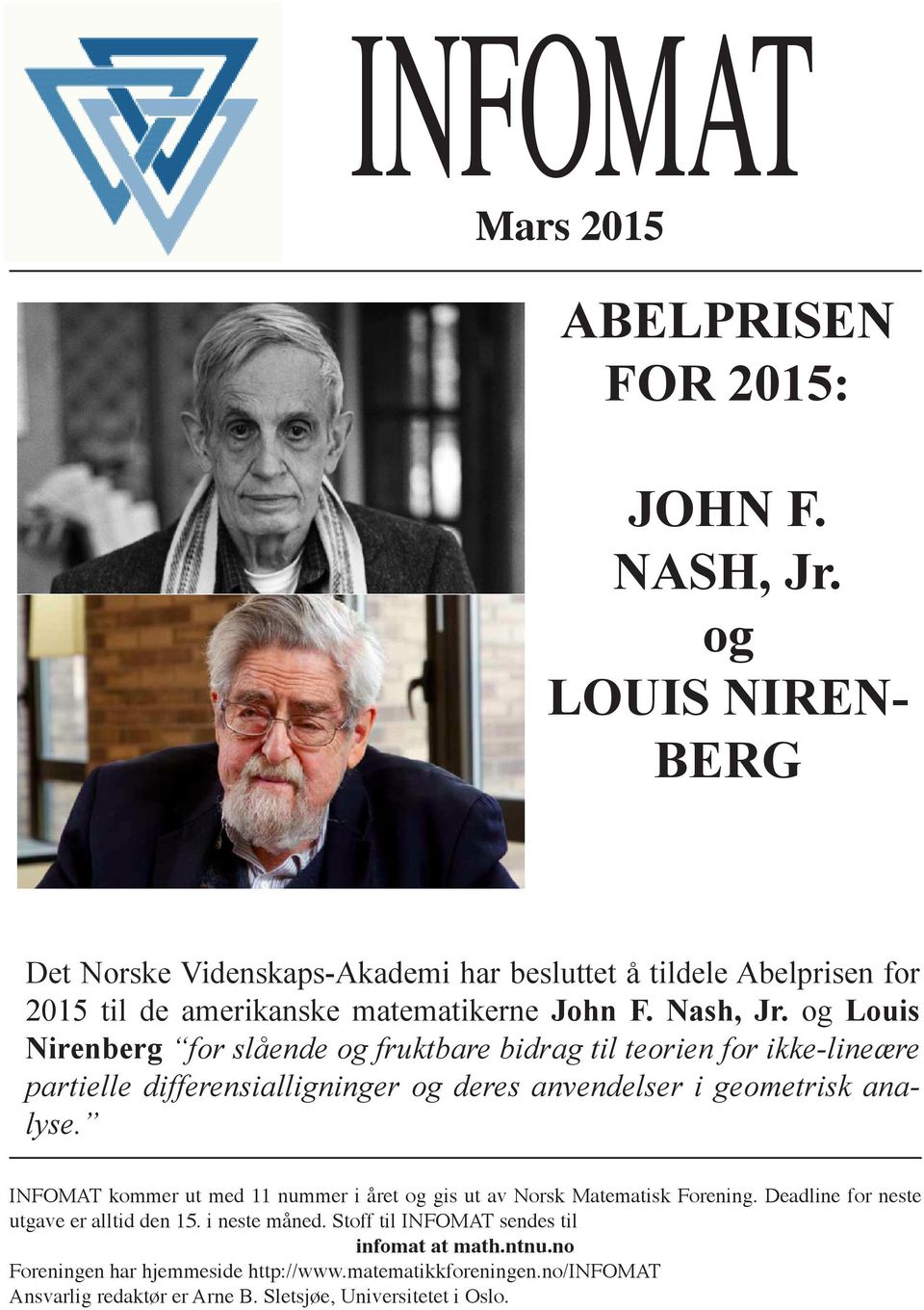 og Louis Nirenberg for slående og fruktbare bidrag til teorien for ikke-lineære partielle differensialligninger og deres anvendelser i geometrisk analyse.