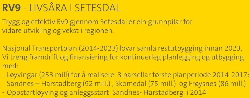 Vi treng framdrift og finansiering for kontinuerleg planlegging og utbygging med: - Løyvingar (253 mill) for å realisere 3